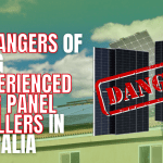 Dangers of Hiring Inexperienced Solar Panel Installer in Australia