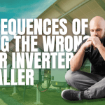 Costly Consequences of Hiring the Wrong Solar Inverter Installer