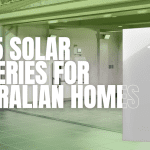 Top 5 Solar Batteries for Australian Homes: Features and Benefits  